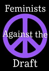 Feminists Against the Draft Feminists Against the Draft