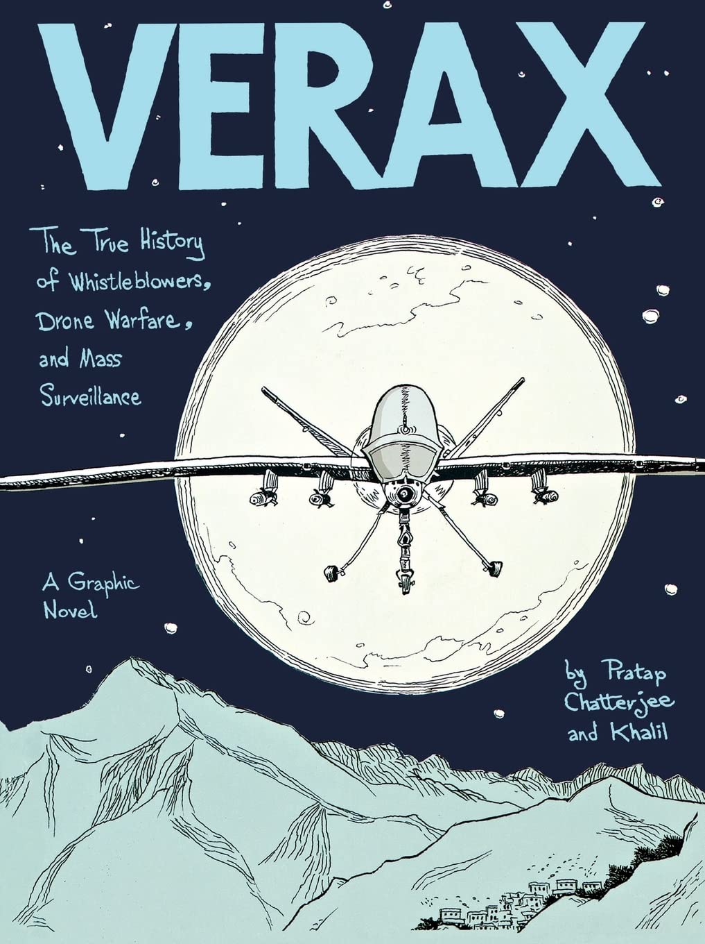 Verax: The True History of Whistleblowers, Drone Warfare, and Mass Surveillance